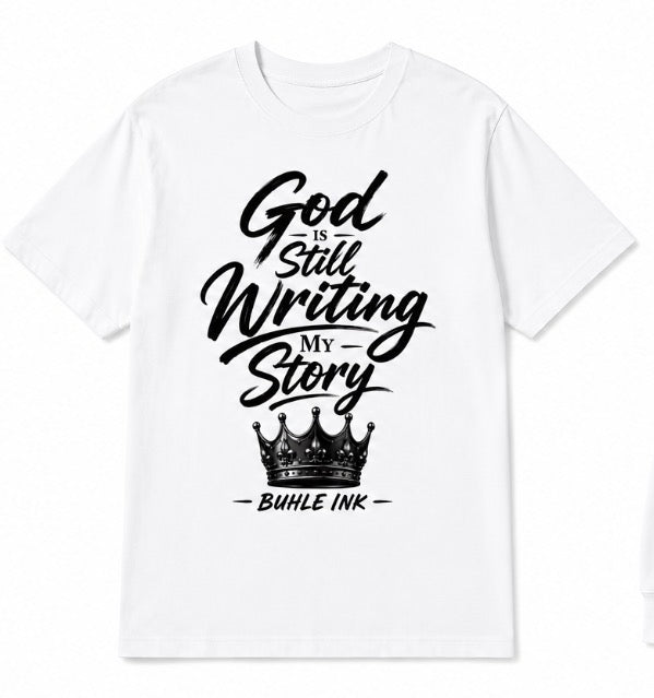 God Is Still Writing My Story T-Shirt - Premium Graphic