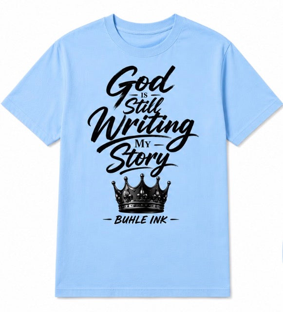 God Is Still Writing My Story T-Shirt - Premium Graphic